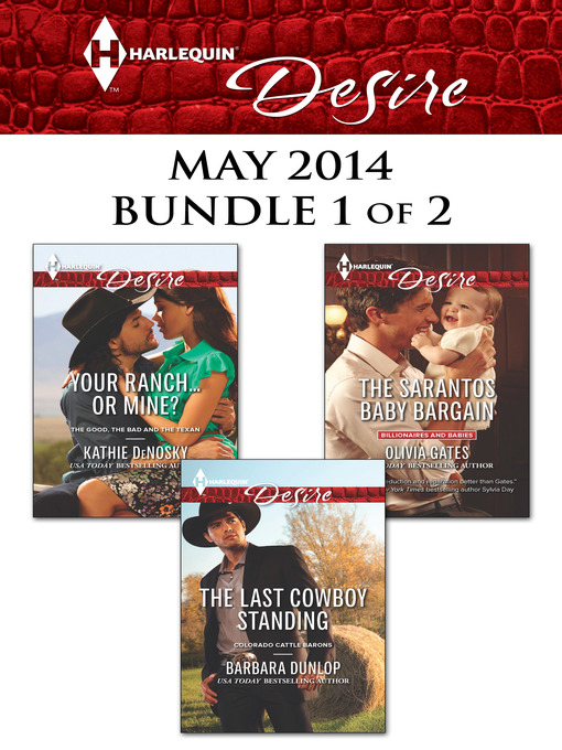 Title details for Harlequin Desire May 2014 - Bundle 1 of 2: Your Ranch...Or Mine?\The Sarantos Baby Bargain\The Last Cowboy Standing by Kathie DeNosky - Available